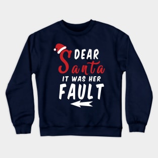 Dear Santa it was her Fault Funny Christmas Gifts Crewneck Sweatshirt